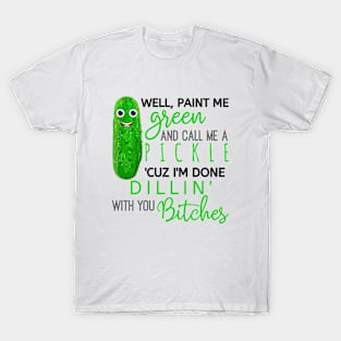 Paint me Green & Call me a Pickle T-Shirt